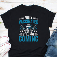 Load image into Gallery viewer, Fully Vaccinated And Still Not Coming Shirt, Funny Sarcastic Shirt, I’m Vaccinated Shirt, Vaccinated Gift
