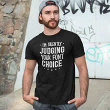 Load image into Gallery viewer, Graphic Designer Gift Shirt, Gift for Designer, I&#39;m Silently Judging Your Font Choice
