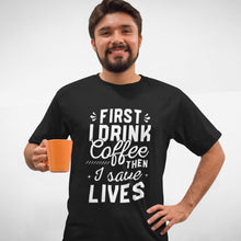 Load image into Gallery viewer, First I Drink Coffee Then I Save Lives, Coffee Scrubs and Robber Gloves, Doctor Life Shirt, Nursing School Shirt
