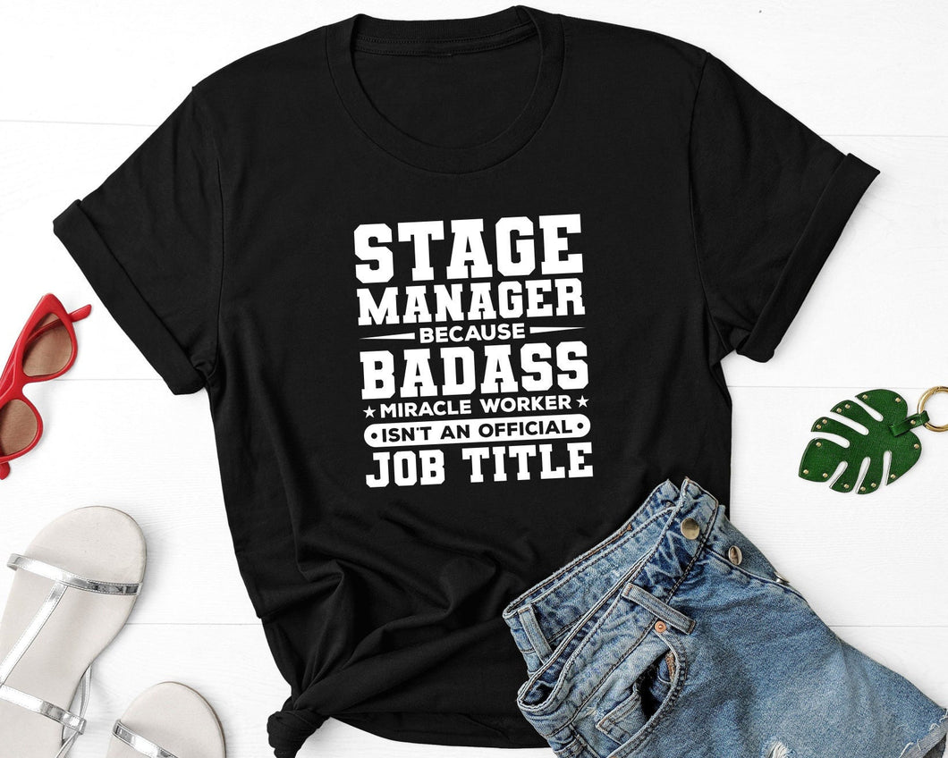 Stage Manager Because Badass Miracle Worker Shirt, Stage Manager Gifts, Assistant Stage Manager