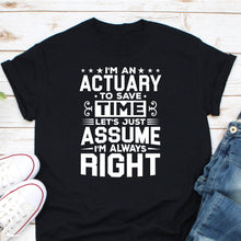 Load image into Gallery viewer, I&#39;m An Actuary Shirt, Actuarial Shirt, Actuary Definition Shirt, Financial Adviser Shirt, Statistician Gift
