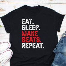 Load image into Gallery viewer, Eat Sleep Make Beats Repeat Shirt, Music Producer Shirt, Music Shirt, Music Band Shirt
