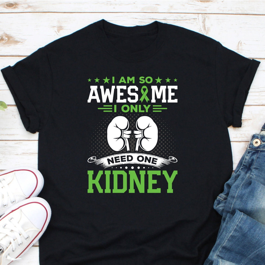 I Am So Awesome I Only Need One Kidney Shirt, Kidney Donation Shirt, Kidney Donor Shirt