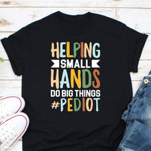 Load image into Gallery viewer, Helping Small Hands Do Big Things Shirt, Pediatric Occupational Therapy Shirt, OT shirt
