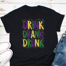 Load image into Gallery viewer, Drink Drank Drunk Shirt, Mardi Gras Shirt, Mardi Gras Celebration, Mardi Grass Festival Tee
