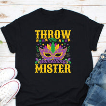 Load image into Gallery viewer, Throw Me Something Mister Shirt, Funny Mardi Gras Shirt, Fat Tuesday Gift, Mardi Gras Carnival Party Shirt

