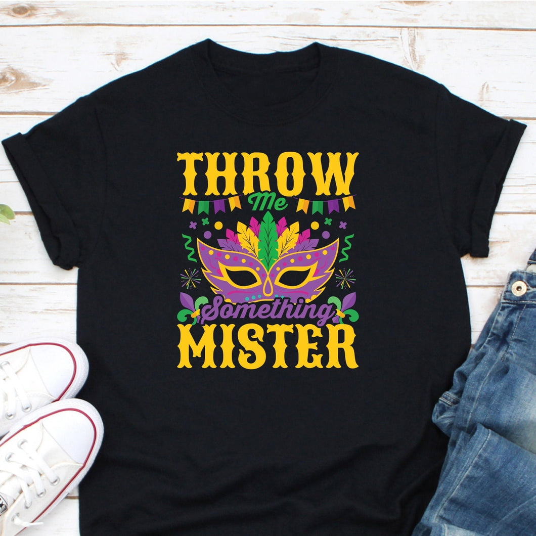 Throw Me Something Mister Shirt, Funny Mardi Gras Shirt, Fat Tuesday Gift, Mardi Gras Carnival Party Shirt