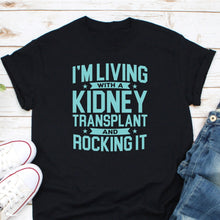 Load image into Gallery viewer, I&#39;m Living With A Kidney Transplant And Rocking It Shirt, Kidney Shirt, Kidney Donation Shirt
