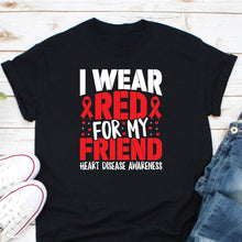 Load image into Gallery viewer, I Wear Red For My Friend Heart Shirt, Disease Awareness Shirt, Heart Disease Support Shirt, Heart Health Tee
