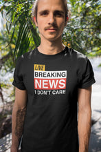 Load image into Gallery viewer, Breaking News I Don&#39;t Care Funny Sarcasm Humor T Shirt For Men and Women
