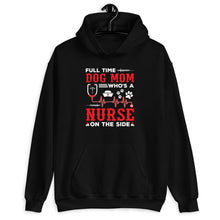 Load image into Gallery viewer, Full Time Dog Mom Who&#39;s A Nurse On The Side Shirt, Dog Mom Shirt, Dog Owner Shirt, Dog Lover Shirt
