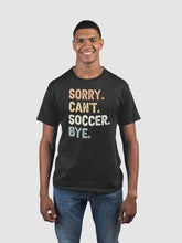 Load image into Gallery viewer, Sorry Can&#39;t Soccer Bye, Soccer Coach Shirt, Soccer Shirt, Soccer Love Shirt, Soccer Player Shirt, Soccer Team Shirt
