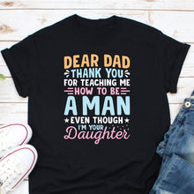 Load image into Gallery viewer, Dear Dad Thank You For Teaching Me How To Be A Man Shirt, Dad Shirt, Gift For Dad, Gift From Son
