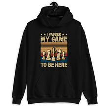 Load image into Gallery viewer, I Paused My Game To Be Here Shirt, Chess Shirt, Chess Player Gift, Chess Master Shirt, Chess Gamer Tee
