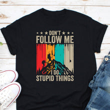 Load image into Gallery viewer, Don&#39;t Follow Me I Do Stupid Things Shirt, Hiking Shirt, Funny Climbing Shirt, Hiking Lover Shirt
