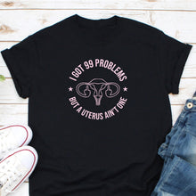 Load image into Gallery viewer, I Got 99 Problems But A Uterus Aint One Shirt, Hysterectomy Shirt, Hysterectomy Surgery Shirt
