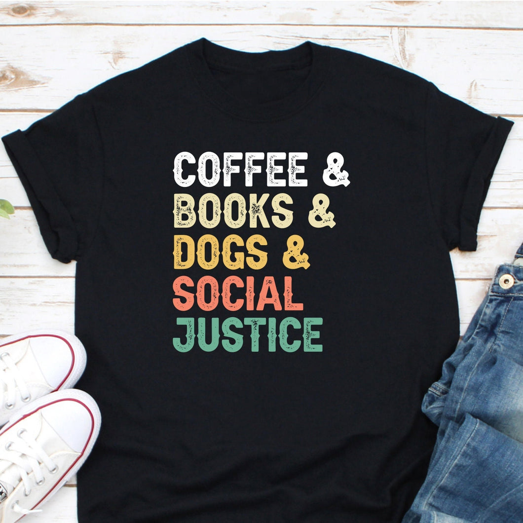 Coffee Books Dogs Social Justice Shirt, Book Lover Gift, Librarian Gift, Coffee Lover Gift