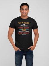 Load image into Gallery viewer, But In The End, America Chose The Boy Who Stuttered Funny T-Shirt
