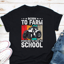 Load image into Gallery viewer, Born To Farm Forced To Go To School Shirt Kids Men Women, Future Farmer Shirt, Farm Tractor Shirt
