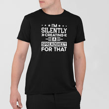 Load image into Gallery viewer, I&#39;m Silently Creating A Spreadsheet For that, Spreadsheet Shirt, Accountant Shirt, CPA Shirt
