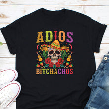 Load image into Gallery viewer, Adios Bitchachos Shirt, Skull Sombrero Calavera Shirt, Cinco De Mayo Shirt, Fiesta Party Shirt
