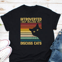 Load image into Gallery viewer, Introverted But Willing To Discuss Cats Shirt, Funny Cats Lover Shirt, Cat Owner Shirt, Cat Mama Shirt
