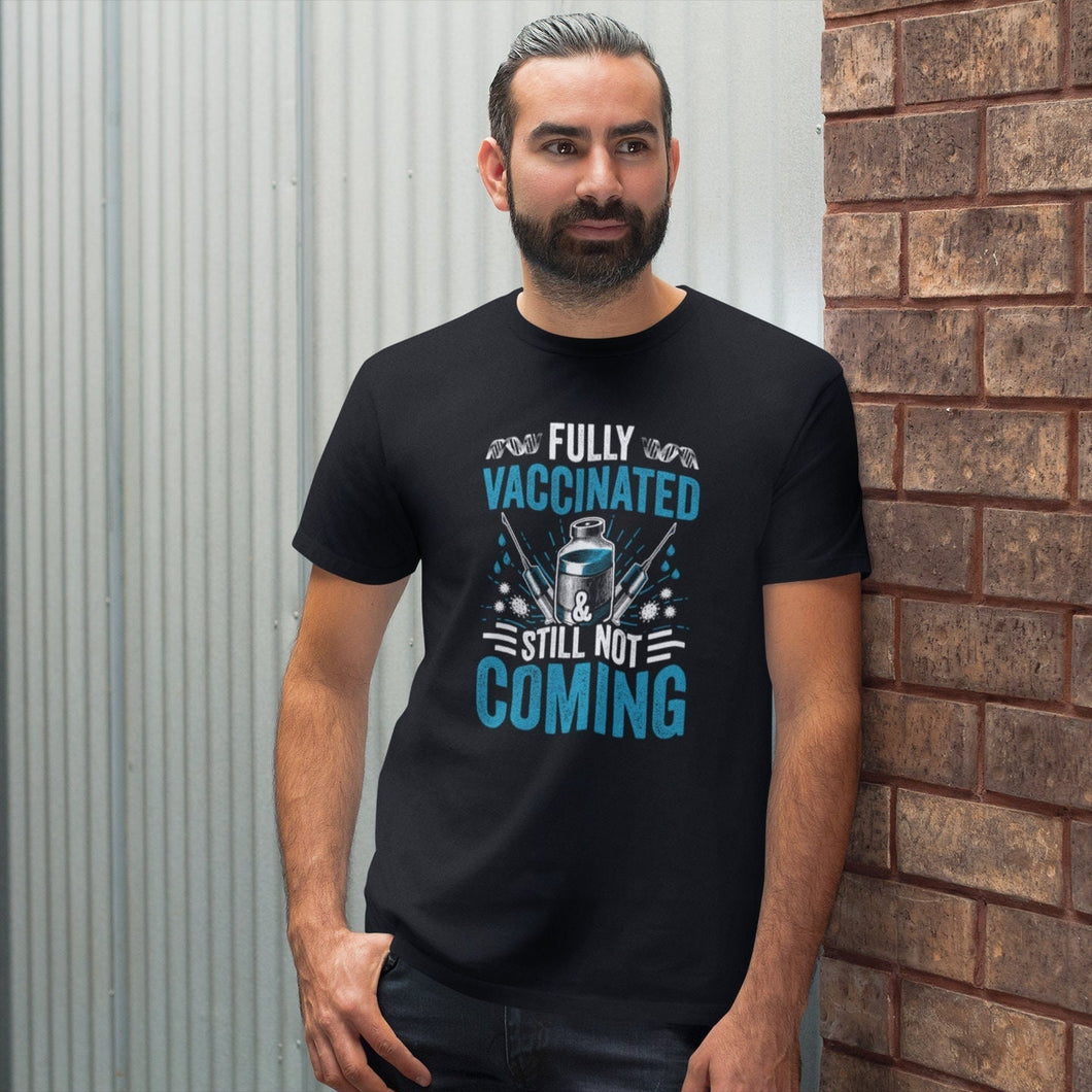 Fully Vaccinated And Still Not Coming Shirt, Funny Sarcastic Shirt, I’m Vaccinated Shirt, Vaccinated Gift