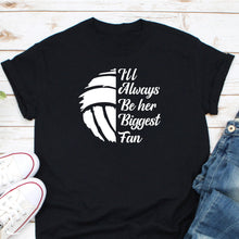 Load image into Gallery viewer, I&#39;ll Always Be Her Biggest Fan Shirt, Volleyball Mom Shirt, Volleyball Fan Shirt, Volleyball Game, Volleyball Lover
