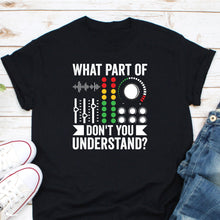 Load image into Gallery viewer, What Part Of Music Don&#39;t You Understand Shirt, Music Player Shirt, Sound Engineer Tee

