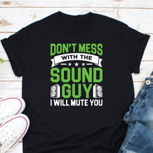 Load image into Gallery viewer, Don&#39;t Mess With The Sound Guy Shirt, Sound Engineer Shirt, Audio Engineer Shirt, Music Producer Gift
