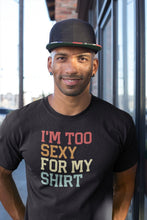 Load image into Gallery viewer, I&#39;m Too Sexy For My Shirt T-Shirt funny saying sarcastic T-Shirt for Men and Women
