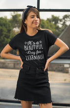 Load image into Gallery viewer, It&#39;s A Beautiful Day For Learning Shirt, Teacher Shirt, Teaching Shirt
