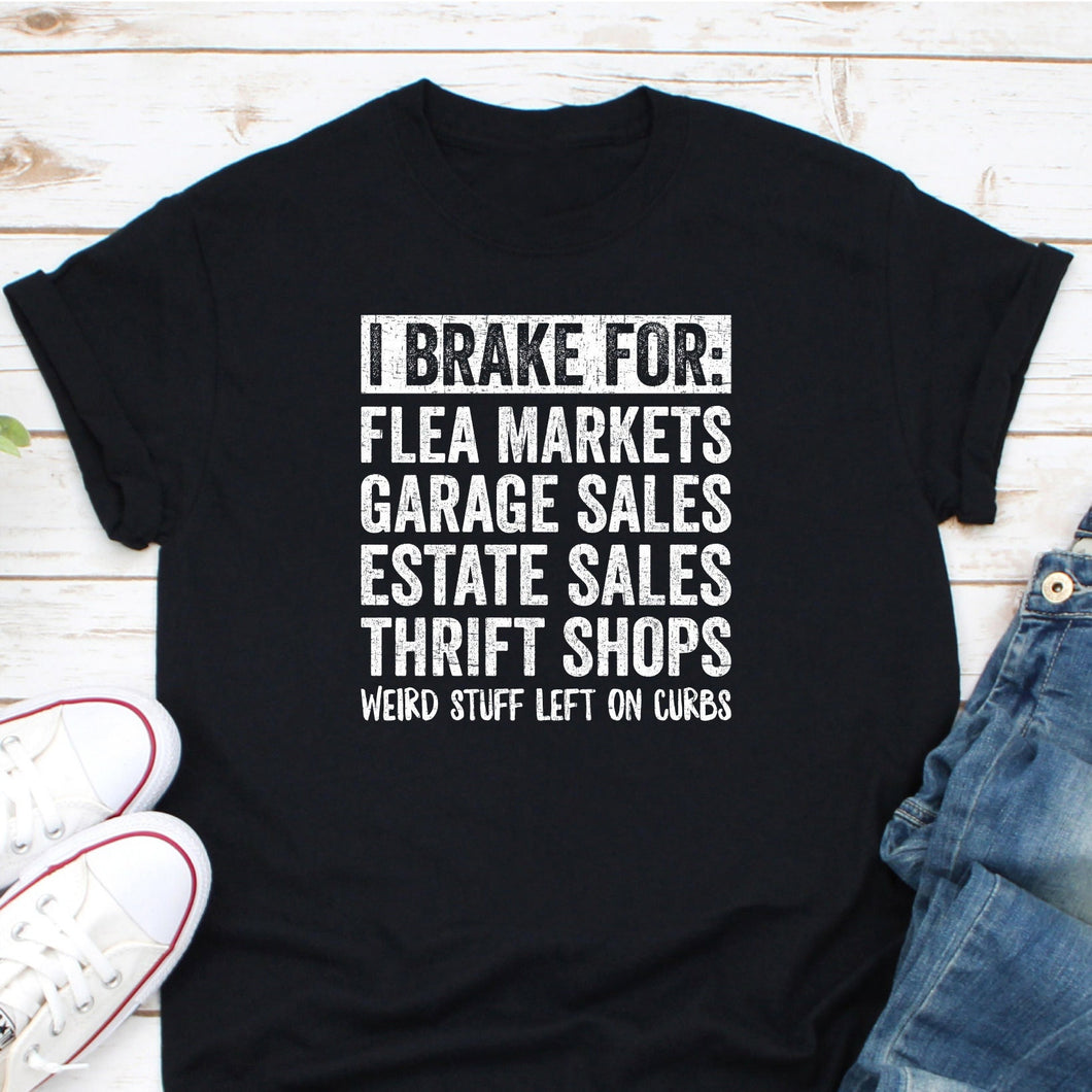 I Brake For Flea Markets Garage Sales Estate Sales Thrift Shirt, Yard Salein' Shirt, Thrift Store Shirt