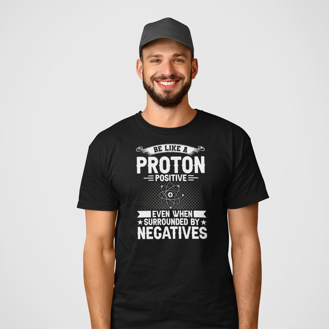 Chemistry Shirt, Be Like A Proton Positive Shirt, Funny Science Shirt, Funny Science Gift