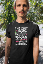 Load image into Gallery viewer, The Only Drama I Want Is Korean With English Subtitle Shirt, Korean Drama Lover, Korean Tv Show Shirt
