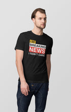 Load image into Gallery viewer, Breaking News I Don&#39;t Care Funny Sarcasm Humor T Shirt For Men and Women

