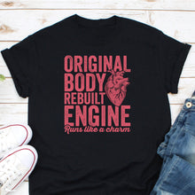 Load image into Gallery viewer, Original Body Rebuilt Engine Shirt, Open Heart Bypass Surgery Shirt, Heart Attack Survivor Shirt
