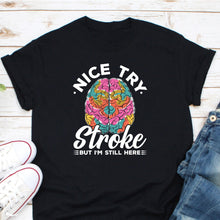 Load image into Gallery viewer, Nice Try Stroke But I&#39;m Still Here Shirt, Brain Stroke Awareness Shirt, Brain Stroke Survivor Shirt, Brain Attack Shirt

