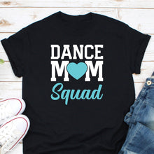 Load image into Gallery viewer, Dance Mom Squad Shirt, Dance Mama Shirt, Dance Mommy Shirt, Dance Life Shirt, Dance Recital Shirt
