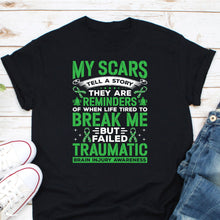 Load image into Gallery viewer, My Scars Tell A Story Traumatic Shirt, Brain Injury Awareness Shirt, TBI Green Ribbon Shirt
