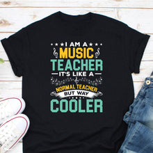 Load image into Gallery viewer, I Am A Music Teacher Shirt, Cool Music Teacher Gift, Music Teacher Appreciation, Musician Shirt
