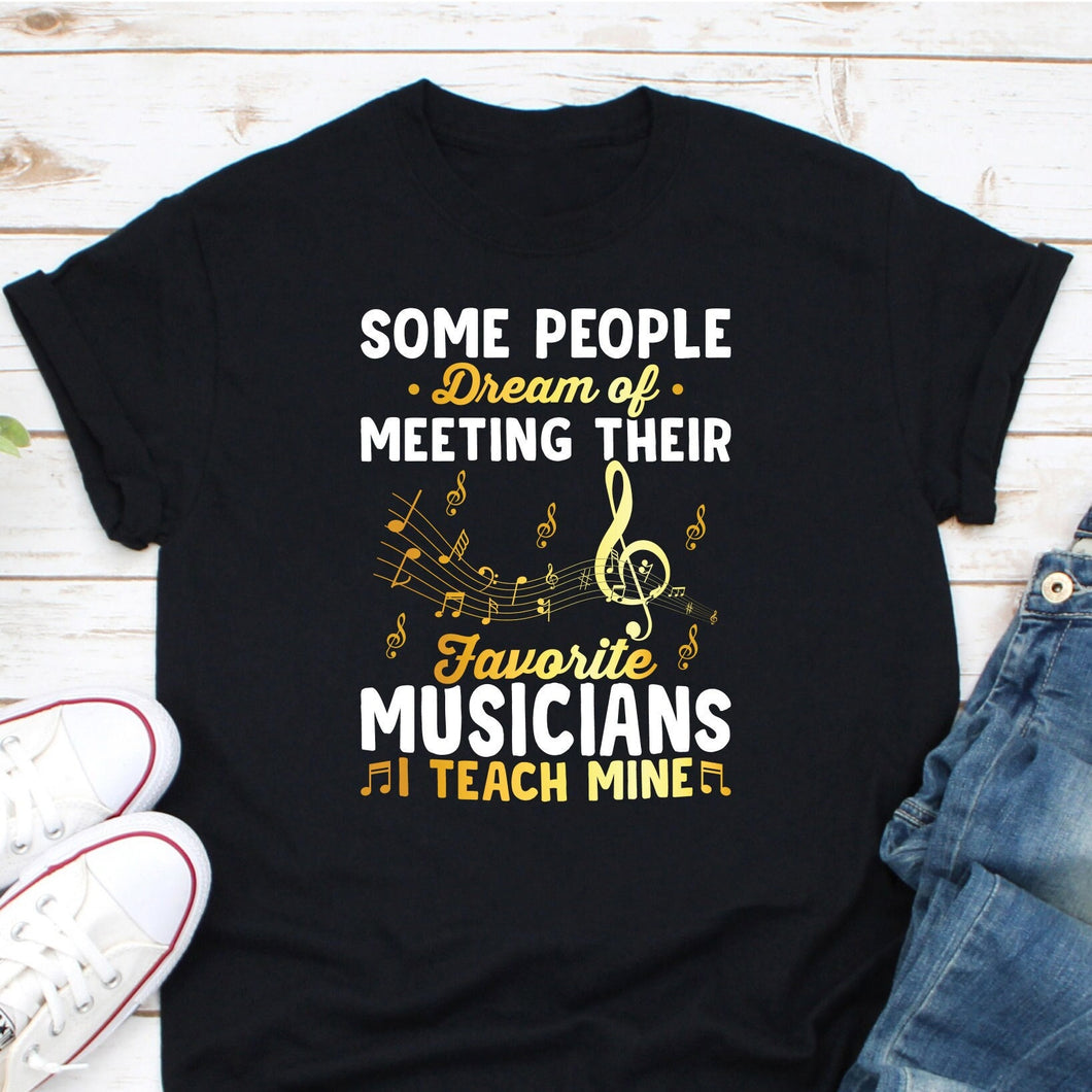 Some People Dream of Meeting Their Favorite Musician Shirt, Music Notes Shirt, Gifts For Musicians