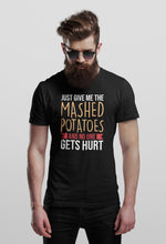 Load image into Gallery viewer, Just Give Me The Mashed Potatoes And No One Gets Hurt Shirt, Thanksgiving Shirt, Thanksgiving Food Shirt
