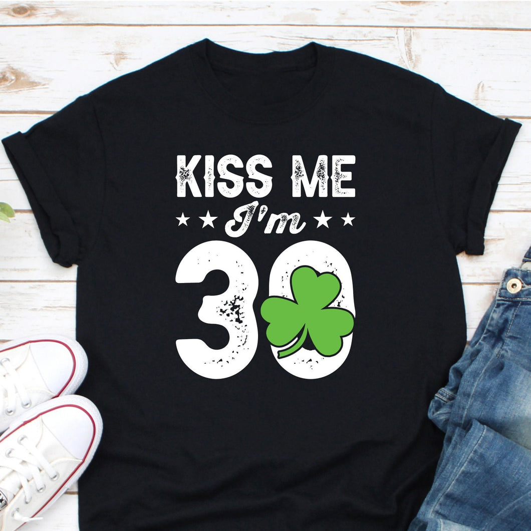Kiss Me I'm 30 Shirt, St. Patty's Day Shirt, Irish Birthday Shirt, Born In 1992 Shirt, 30 Years Of Being Lucky