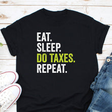 Load image into Gallery viewer, Eat Sleep Do Taxes Accountant Shirt, Accounting Shirt, CPA Shirt, Accounting Major Shirt
