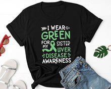 Load image into Gallery viewer, I Wear Green For My Sister Shirt, Liver Disease Shirt, Green Ribbon Shirt
