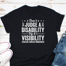 Load image into Gallery viewer, Don&#39;t Judge A Disability By It&#39;s Visibility Shirt, EDS Awareness Shirt, EDS Warrior Shirt
