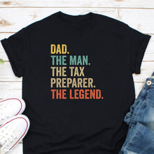Load image into Gallery viewer, Dad The Man The Tax Preparer The Legend Shirt, CPA Accountant Gift, Tax Season Shirt
