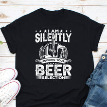 Load image into Gallery viewer, I Am Silently Judging Your Beer Selection Shirt, Beer Drinking Shirt, Beer Lover Shirt, Beer Snob Shirt
