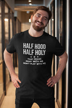 Load image into Gallery viewer, Half Hood Half Holy That Means Pray With Me Don&#39;t Play With Me Shirt, Holy With A Hint Of Hood Shirt
